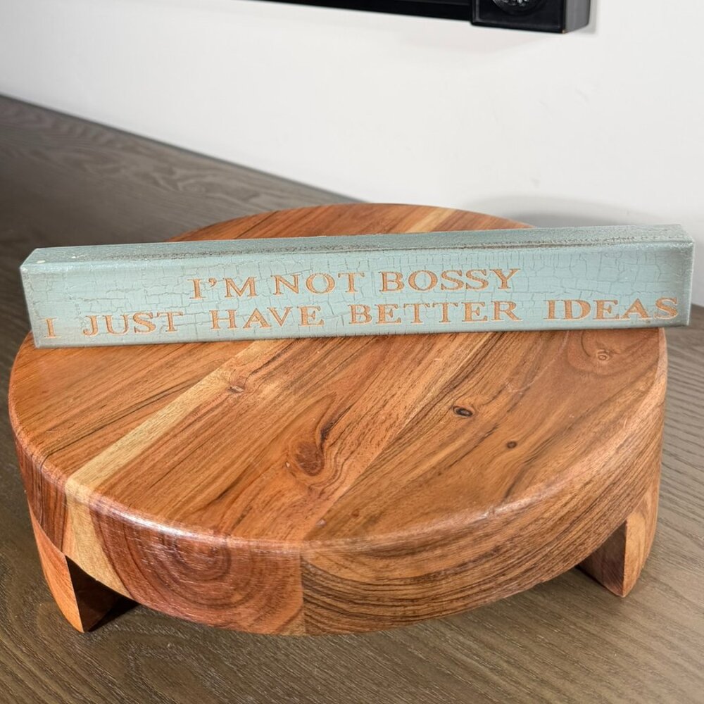 “I’m Not Bossy, I Just Have Better Ideas” Wood Desk Sign